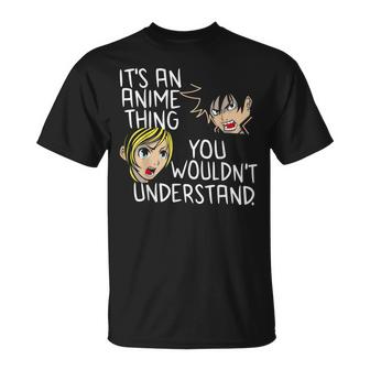 Its An Anime Thing You Wouldnt Understand Unisex T-Shirt