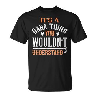 Nana Quotes Its A Nana Thing You Wouldnt Understand Unisex T-Shirt