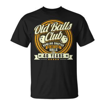 40Th Birthday Old Balls Club 40 Years Balls Bowling Men Dad Gift For Mens Unisex T-Shirt | Mazezy