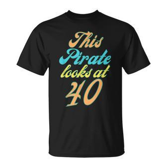 40Th Birthday Yes I Am A Pirate Unisex T-Shirt | Mazezy