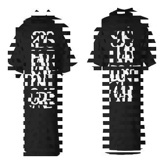 80S Hair Dont Care Retro Vintage T-shirt | Seseable CA