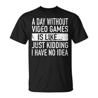 A Day Without Video Games Is Like - Video Gamer Boys Gaming Unisex T-Shirt | Mazezy