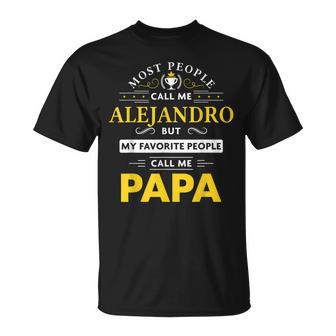 Alejandro Name Gift My Favorite People Call Me Papa Gift For Mens Unisex T-Shirt - Seseable