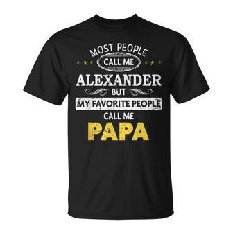 Alexander Name Gift My Favorite People Call Me Papa Gift For Mens Unisex T-Shirt - Seseable