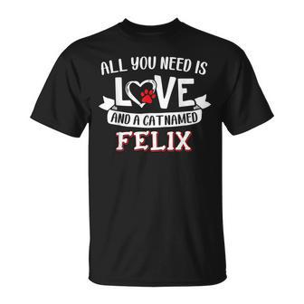 All You Need Is Love And A Cat Named Felix Small Large Unisex T-Shirt - Seseable