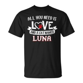 All You Need Is Love And A Cat Named Luna Small Large Unisex T-Shirt - Seseable