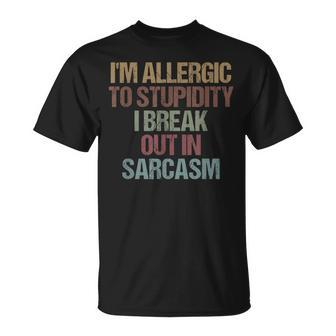 Im Allergic To Stupidity I Break Out In Sarcasm Quote T-Shirt - Seseable