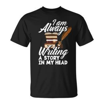 I Am Always Writing A Story In My Head Author Novelist Poet T-Shirt - Seseable