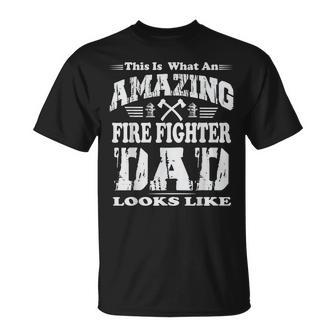 This Is What An Amazing Fire Fighter Dad Looks Like T-Shirt - Seseable