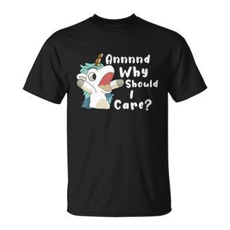 And Why Should I Care Funny Sarcastic Unicorn Unisex T-Shirt - Monsterry DE