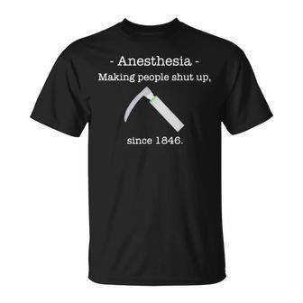 Anesthesia Making People Shut Up Since 1846  Unisex T-Shirt