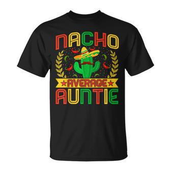Aunt Funny Nachos Lovers Aunt Nacho Average Auntie Unisex T-Shirt - Seseable