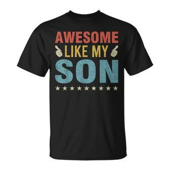 Awesome Like My Son Parents Day Mom Dad Joke Funny Women Men Unisex T-Shirt - Seseable