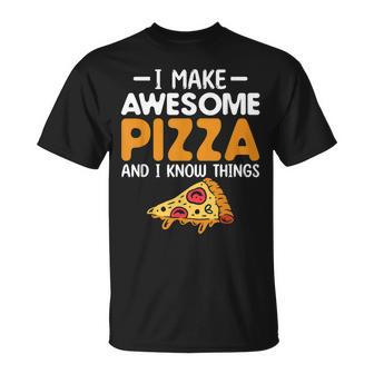 I Make Awesome Pizza And I Know Things Pizza Making T-Shirt - Seseable