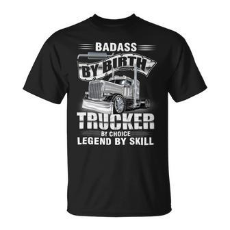 Badass By Birth Trucker By Choice Legend By Skill Unisex T-Shirt - Seseable