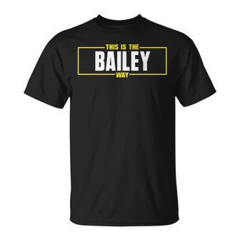 Bailey Personalized Name This Is The Bailey Way Unisex T-Shirt | Mazezy