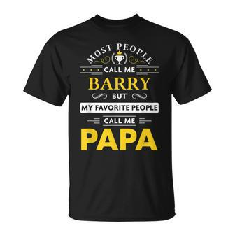 Barry Name Gift My Favorite People Call Me Papa Gift For Mens Unisex T-Shirt - Seseable