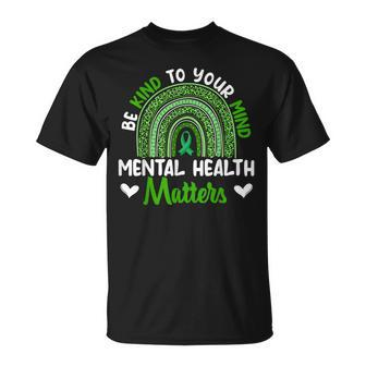 Be Kind To Your Mind Mental Health Awareness Rainbow Womens Unisex T-Shirt | Mazezy