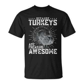 Because Turkeys Are Freaking Awesome Funny Gift Unisex T-Shirt - Monsterry
