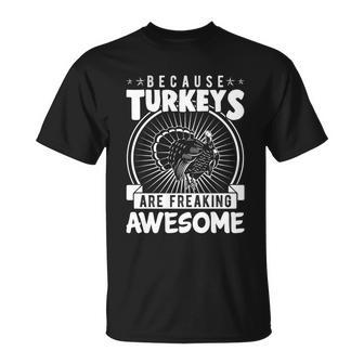 Because Turkeys Are Freaking Awesome Funny Thanksgiving Gift Cool Gift Unisex T-Shirt - Monsterry