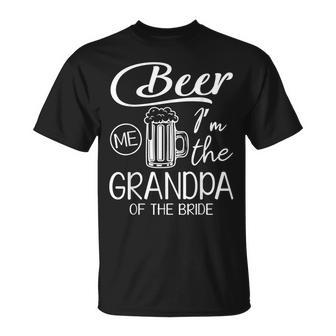 Beer Me Im The Grandpa Of The Bride Happy Wedding Marry Day Unisex T-Shirt | Mazezy AU