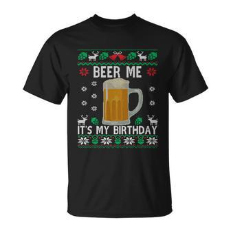 Beer Me Its My Birthday Party December Bfunny Giftday Ugly Christmas Gift Unisex T-Shirt - Monsterry CA