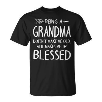 Being A Grandma Doesnt Make Me Old It Makes Me Blessed Nana Unisex T-Shirt | Mazezy AU