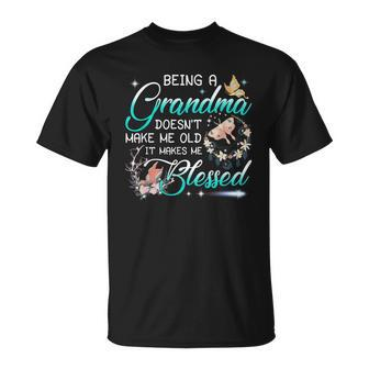 Being A Grandma Doesnt Make Me Old It Makes Me Blessed Unisex T-Shirt | Mazezy