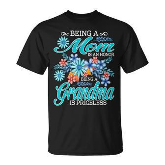 Being A Mom Is An Honor Being A Grandma Is Priceless Unisex T-Shirt | Mazezy