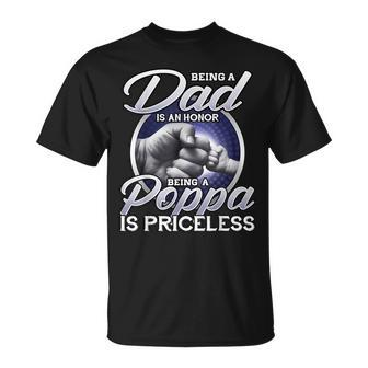 Being Is A Dad An Honor Being A Poppa Is Priceless Gift Gift For Mens Unisex T-Shirt | Mazezy