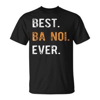 Best Ba Noi Ever Vietnamese Grandma T Gift Unisex T-Shirt | Mazezy