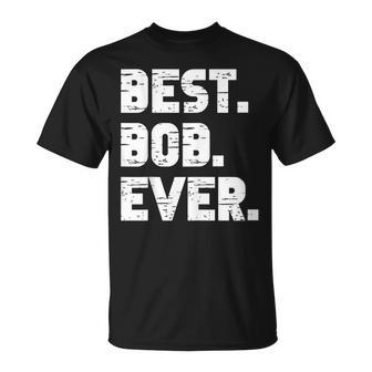 Best Bob Ever Popular Birth Names Bob Costume Unisex T-Shirt - Seseable