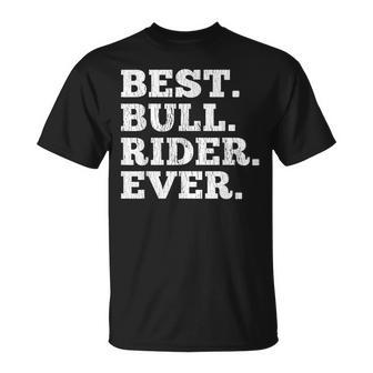 Best Bull Rider Ever Funny Rodeo Cowboy Riding Humor Outfit Unisex T-Shirt - Seseable