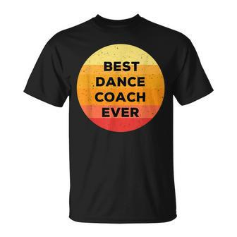 Best Dance Coach Ever Funny Dancing Coach Appreciation Unisex T-Shirt - Seseable