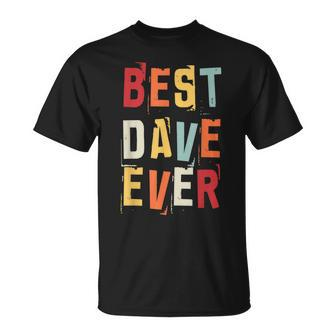 Best Dave Ever Popular Retro Birth Names Dave Costume Unisex T-Shirt - Seseable