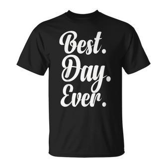 Best Day Ever Gift Funny Party Unisex T-Shirt - Seseable