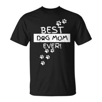 Best Dog Mom Ever Funny Puppy Lover Gift Hilarious Unisex T-Shirt - Seseable