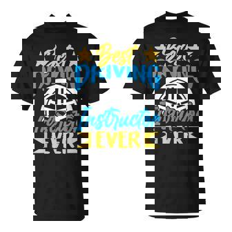 Best Driving Instructor Ever Sayings Drive Teacher Unisex T-Shirt | Seseable CA