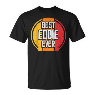 Best Eddie Ever Funny Eddie Name Unisex T-Shirt - Seseable