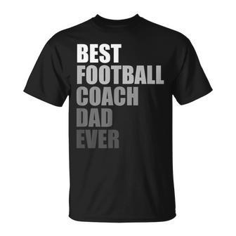 Best Football Coach Dad Ever Football Coach Gift For Mens Unisex T-Shirt | Mazezy