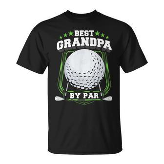 Best Grandpa By Par Golf Papa Grandfather Pop Dad Golf Gift Gift For Mens Unisex T-Shirt
