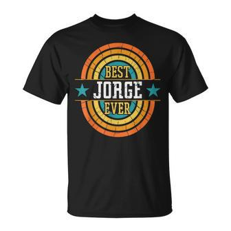 Best Jorge Ever Funny Jorge Name Unisex T-Shirt - Seseable