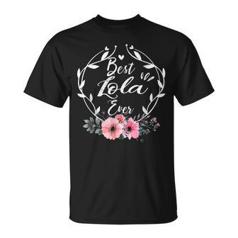 Best Lola Ever Mothers Day Flower Grandma Unisex T-Shirt | Mazezy