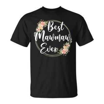 Best Mawmaw Ever Floral Mothers Day Mom Gifts For Women Gift For Womens Unisex T-Shirt | Mazezy CA