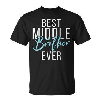 Best Middle Brother Ever Middle Brother Unisex T-Shirt - Seseable