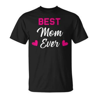 Best Mom Ever  Gift Family & Friends Gift For Womens Unisex T-Shirt