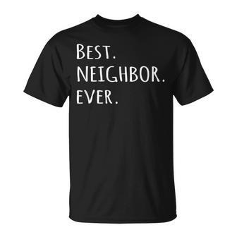 Best Neighbor Ever Fun Friend Next Door Unisex T-Shirt - Seseable