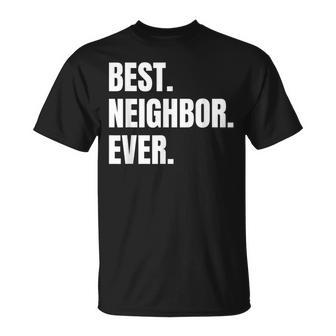 Best Neighbor Ever Good Friend Greatest Neighborhood Funny Unisex T-Shirt - Seseable
