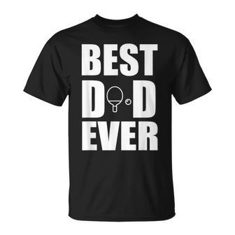 Best Ping Pong Table Tennis Dad Ever Fathers Day Gift For Mens Unisex T-Shirt