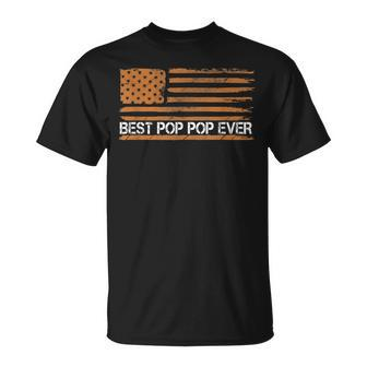 Best Pop Pop Ever Grandfather American Flag Fathers Day Men Gift For Mens Unisex T-Shirt - Seseable